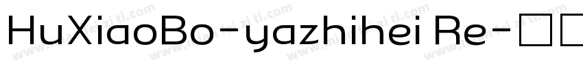 HuXiaoBo-yazhihei Re字体转换